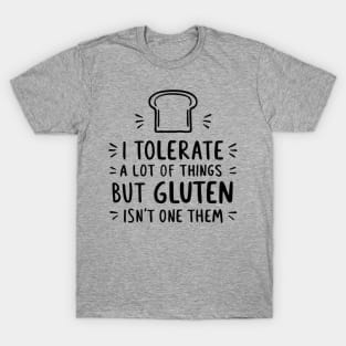 I Tolerate a Lot of Things, But Gluten Isn't One of Them - Gluten-Free Lifestyle T-Shirt